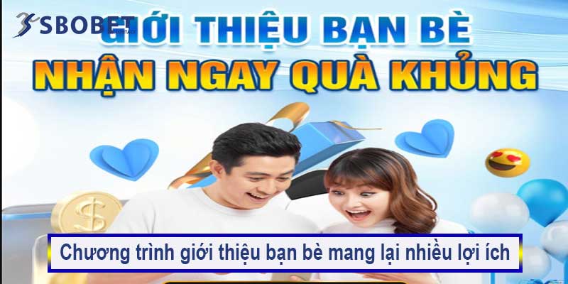 Chương trình giới thiệu bạn bè Sbobet – Nhận ngay 300K 4 Chương trình giới thiệu bạn bè mang lại nhiều lợi ích
