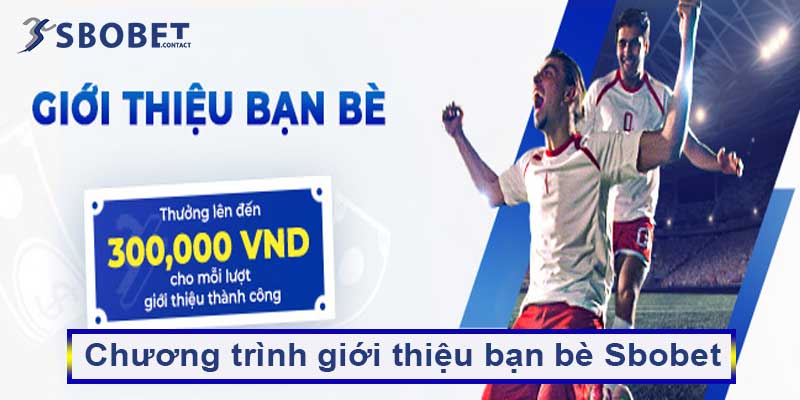 Chương trình giới thiệu bạn bè Sbobet – Nhận ngay 300K 19 Chương trình giới thiệu bạn bè Sbobet