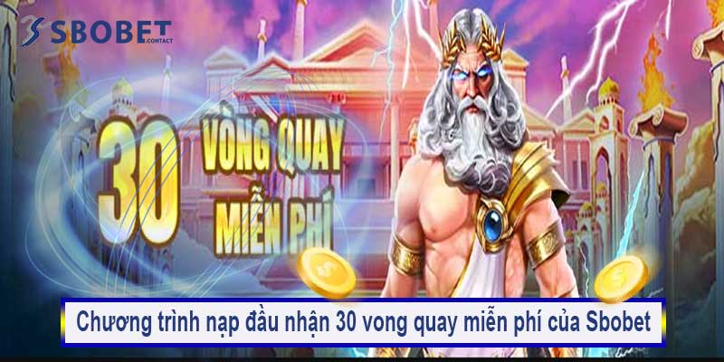 Nạp lần đầu nhận ngay vòng quay miễn phí tại nhà cái Sbobet 6 Chương trình nạp đầu nhận 30 vòng quay miễn phí của Sbobet