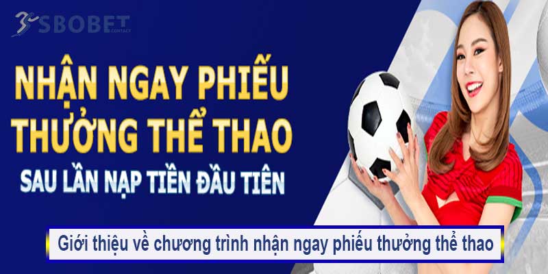 Nhận ngay phiếu thưởng thể thao sau lần 1 nạp tiền tại Sbobet 1 Giới thiệu về chương trình nhận ngay phiếu thưởng thể thao