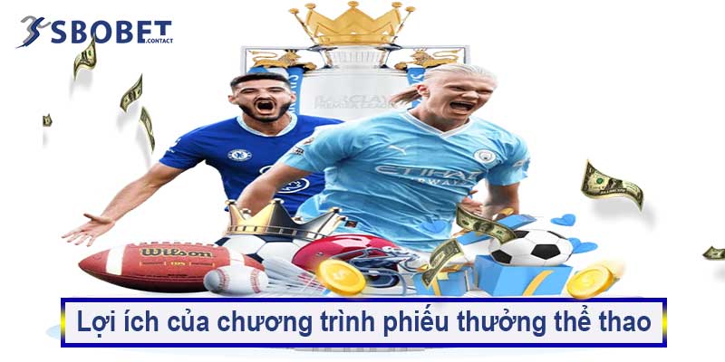 Nhận ngay phiếu thưởng thể thao sau lần 1 nạp tiền tại Sbobet 5 Lợi ích của chương trình phiếu thưởng thể thao