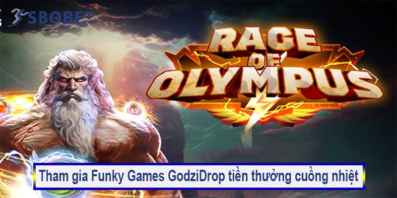 Funky Games GodziDrop tiền thưởng cuồng nhiệt Sbobet 2025 4 Điều kiện tham gia Funky Games GodziDrop tiền thưởng cuồng nhiệt