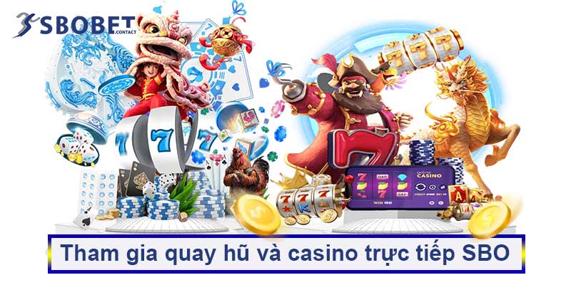 Hoàn trả 5% thua hàng tuần Sbobet – Dù thua vẫn nhận tiền 3 Tham gia quay hũ và casino trực tiếp SBO